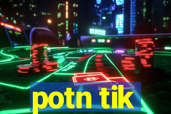 potn tik